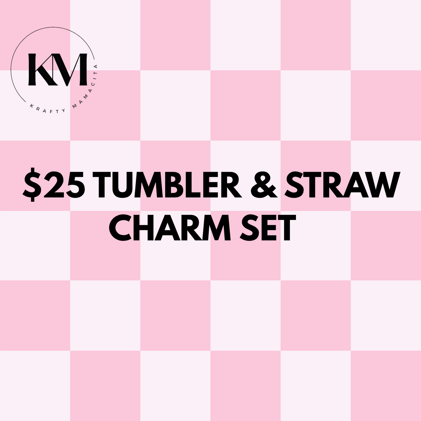 $25 Tumbler & Straw Charm Set