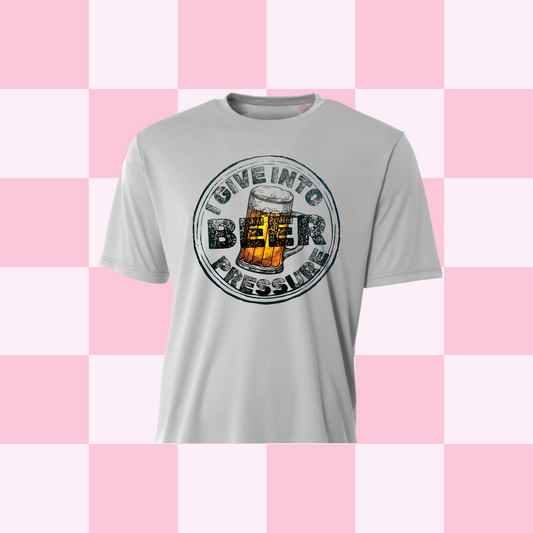I Give Into Beer Pressure Tee