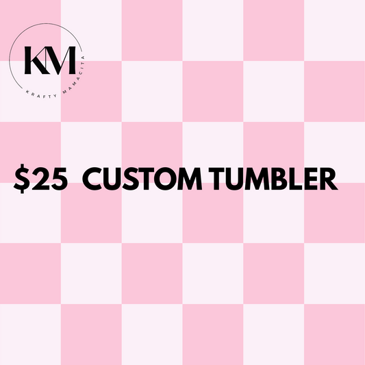 $25 Custom Tumbler